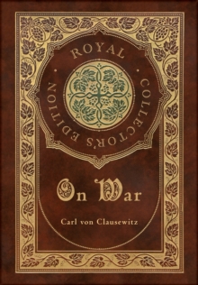 On War (Royal Collector's Edition) (Annotated) (Case Laminate Hardcover with Jacket)