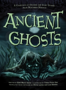 Ancient Ghosts : A Collection of Strange and Scary Stories from Northern Norway