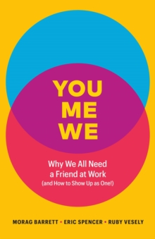 You, Me, We: Why We All Need a Friend at Work (and How to Show Up As One!)