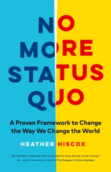 No More Status Quo: A Proven Framework to Change the Way We Change the World