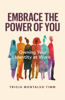 Embrace the Power of You: Owning Your Identity at Work