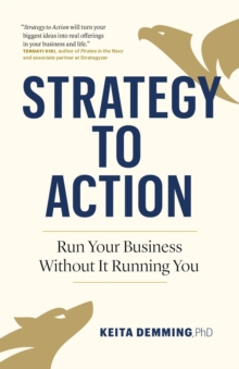 Strategy to Action : Run Your Business Without It Running You