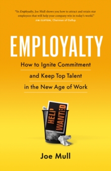 Employalty : How to Ignite Commitment and Keep Top Talent in the New Age of Work