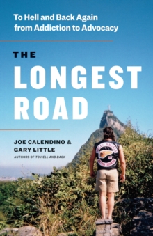 The Longest Road : To Hell and Back Again from Addiction to Advocacy