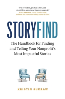 StoryFind: The Handbook for Finding and Telling Your Nonprofit's Most Impactful Stories