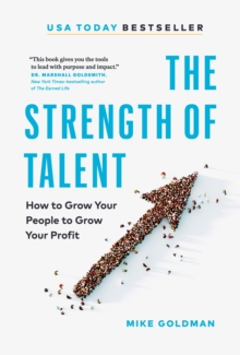 The Strength of Talent : How to Grow Your People to Grow Your Profit