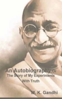 An Autobiography Or The Story of My Experiments With Truth