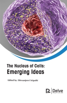 The Nucleus of Cells : Emerging Ideas