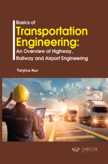 Basics of Transportation Engineering : An Overview of Highway, Railway and Airport Engineering