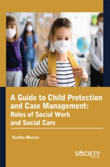 A Guide to Child Protection and Case Management : Roles of social work and social care