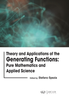 Theory and Applications of the Generating Functions: Pure Mathematics and Applied Science