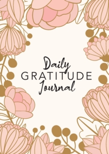 Daily Gratitude Journal : (Pink Flower Surround) A 52-Week Guide to Becoming Grateful