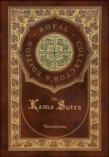 The Kama Sutra (Royal Collector's Edition) (Annotated) (Case Laminate Hardcover With Jacket) Vātsyāyana