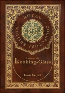 Through the Looking-Glass (Royal Collector's Edition) (Illustrated) (Case Laminate Hardcover with Jacket)