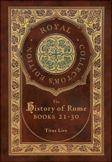 The History of Rome : Books 21-31 (Royal Collector's Edition) (Case Laminate Hardcover with Jacket)