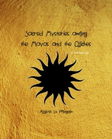 Sacred Mysteries among the Mayas and the Quiches, 11, 500 Years Ago : In Times Anterior to the Temple of Solomon