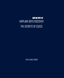 Airplane Boys Discover the Secrets of Cuzco : Airplane Boys #3