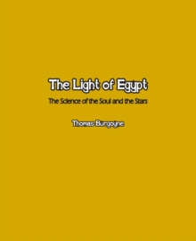 The Light of Egypt : The Science of the Soul and the Stars