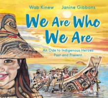 We Are Who We Are : An Ode to Indigenous Heroes Past and Present