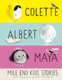 Tundra Books Mile End Kids Stories , Colette, Albert And Maya