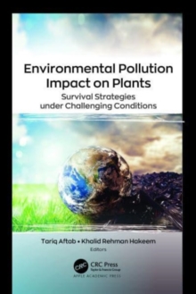 Environmental Pollution Impact on Plants : Survival Strategies under Challenging Conditions