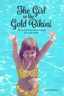 The Girl in the Gold Bikini : My Turbulent Journey Through Food and Family