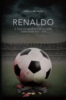 Renaldo : A Tale of World Cup Soccer, Terrorism and Love