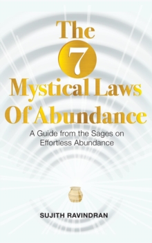 The 7 Mystical Laws of Abundance : A Guide from the Sages on Effortless Abundance