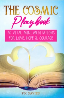 Cosmic Playbook: 30 Vital Mini Meditations For Love, Hope and Courage