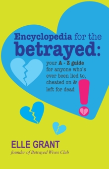 Encyclopedia for the Betrayed : Your A-Z Guide for Anyone Who's Ever Been Lied To, Cheated On & Left for Dead