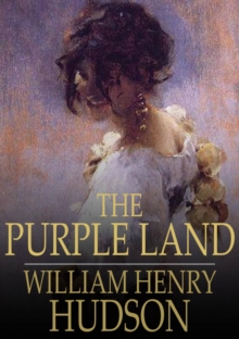 The Purple Land : Being One Richard Lamb's Adventures in the Banda Oriental, in South America, as Told by Himself