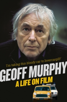 Geoff Murphy : A Life on Film - I'm taking this bloody car to Invercargill