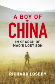 A Boy of China : In Search of Mao's Lost Son