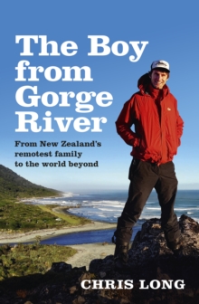 The Boy from Gorge River : From New Zealand's remotest family to the world beyond