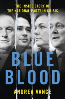 Blue Blood : The Inside Story of the National Party in Crisis