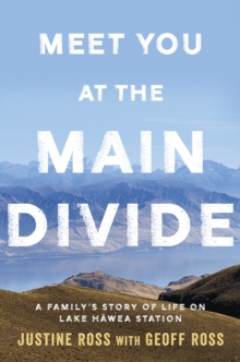 Meet You At The Main Divide : An inspirational new memoir about leaving the city for a life in the high country by the authors of Every Bastard Says No