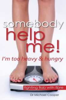 Somebody Help Me : I'm Too Heavy and Hungry - Fighting Flab With Fibre