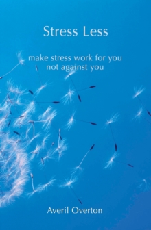 Stress Less : Make Stress Work for You Not Against You