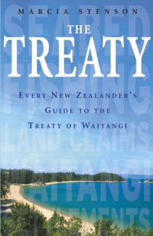 The Treaty : Every New Zealander's Guide to the Treaty of Waitangi