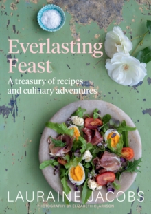 Everlasting Feast : A Treasury of Recipes and Culinary Adventures