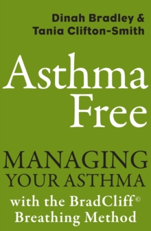 Asthma Free : Managing Your Asthma with the BradCliff Breathing Method