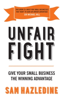 Unfair Fight : Give Your Small Business the Winning Advantage