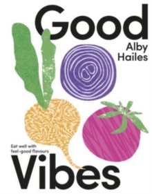 Good Vibes : Eat well with feel-good flavours