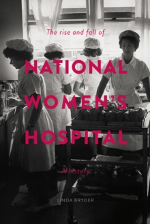 The Rise and Fall of National Women's Hospital