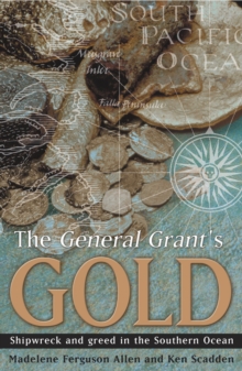 The General Grant's Gold : Shipwreck and greed in the Southern Ocean