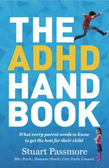 The ADHD Handbook : What Every Parent Needs to Know to Get the Best for Their Child