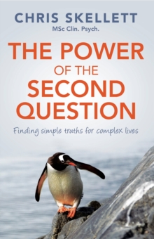 The Power of the Second Question : Finding simple truths for complex lives