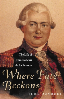 Where Fate Beckons : The Life of Jean-Francois de la Perouse