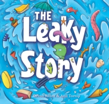 The Leaky Story : A fun-filled adventure into the power of the imagination and the magic of books!