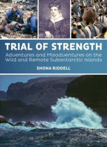 Trial of Strength : Adventures and misadventures on the wild and remote subantarctic islands, Hardback Book Trial of Strength : Adventures and misadventures on the wild and remote subantarctic islands, Hardback Book
